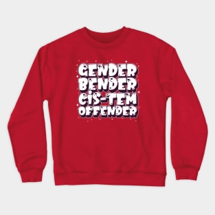 Gender Bender Cis-Tem Offender Crewneck Sweatshirt